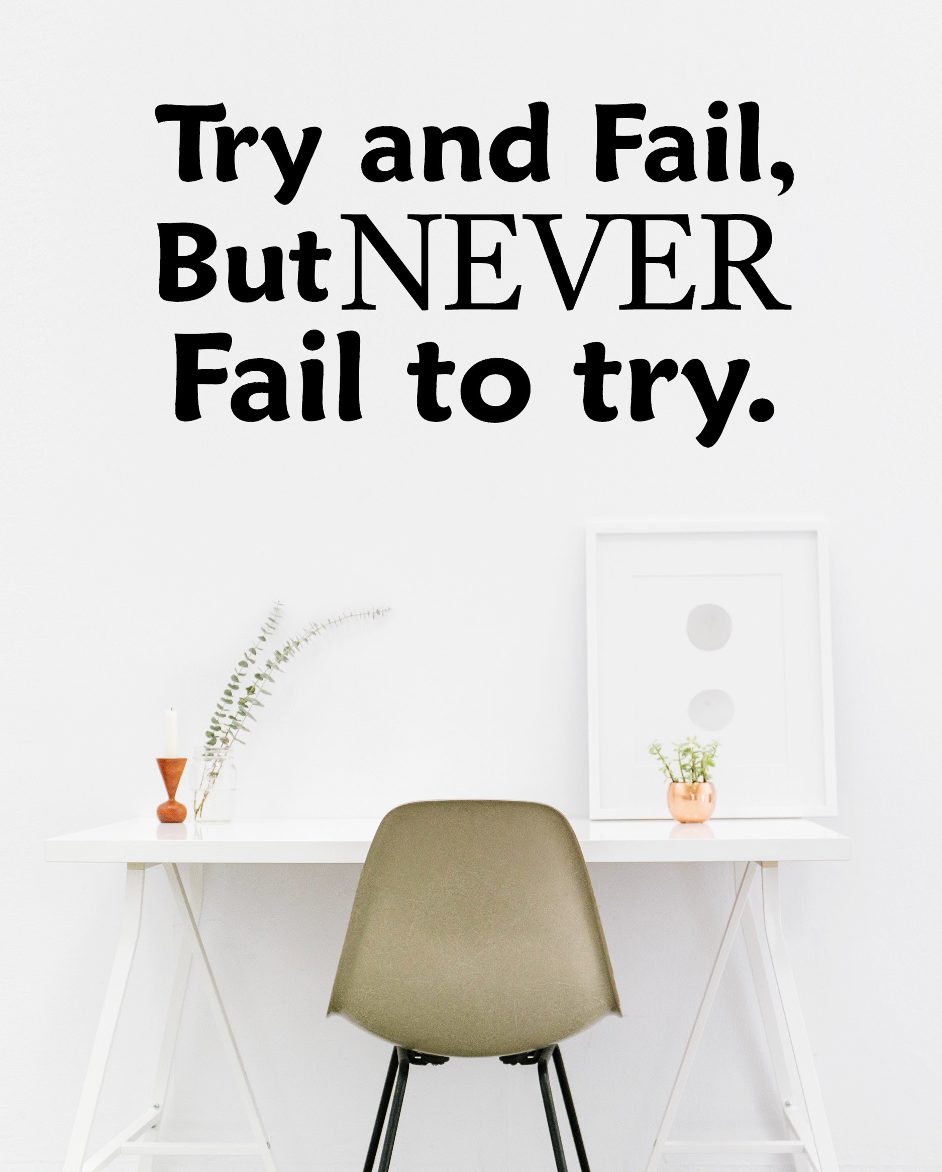 Try and Fail but Never Fail to Try Try and Fail but Never Fail to Try Motivational Wall Decal