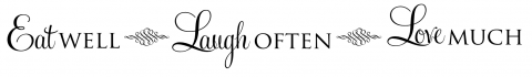 Eat Well, Laugh Often, Love Much