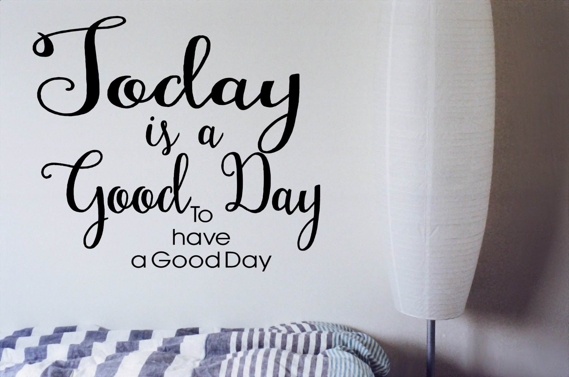 Today is a Good Day to Have A Good Day Motivational Wall Quote Today is a Good Day to Have a Good Day Motivational Wall Quote