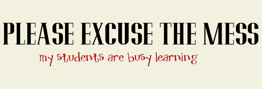 Please Excuse the Mess My Students Are Learning Please Excuse the Mess My Students Are Learning